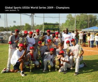 Global Sports USSSA World Series 2009 - Champions Lake Jackson, Tx book cover