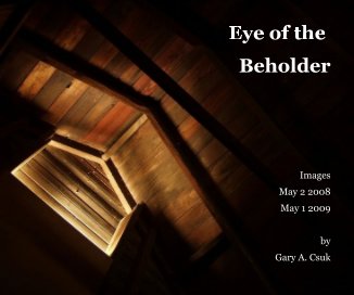 Eye of the Beholder Images May 2 2008 May 1 2009 by Gary A. Csuk book cover