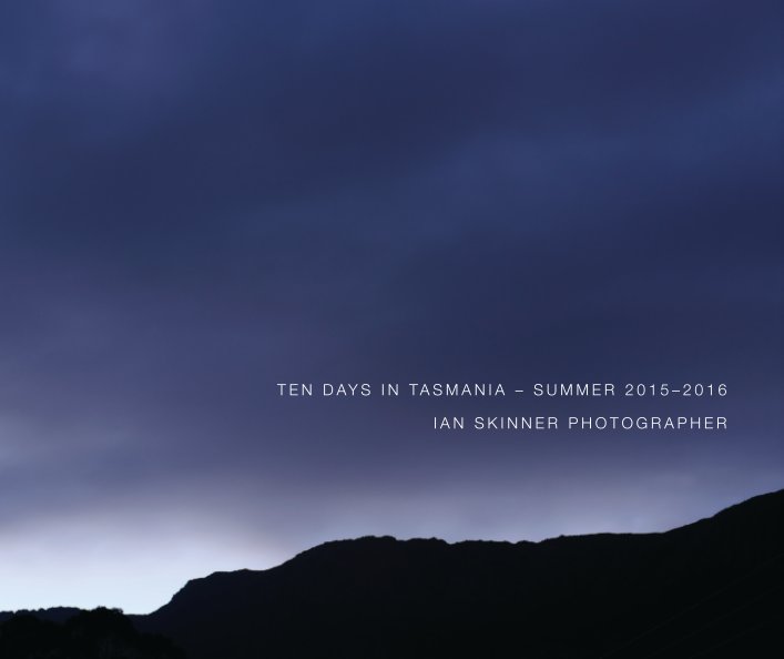 View Ten Days in Tasmania by Ian Skinner photographer
