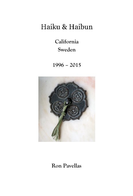 Ver Haiku & Haibun California Sweden 1996 – 2015 por Ron Pavellas