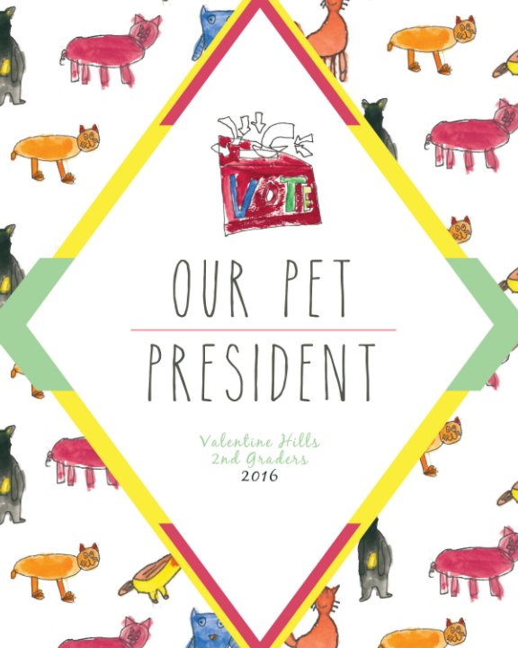 View Our Pet President by Valentine Hills 2nd Grade
