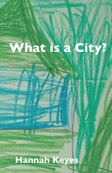 View What is a City? by Hannah Keyes