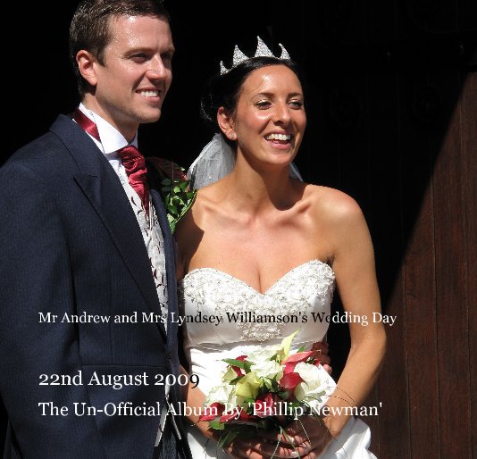 Visualizza Mr Andrew and Mrs Lyndsey Williamson's Wedding Day di The Un-Official Album By 'Phillip Newman'