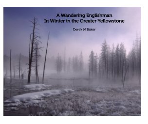 A Wandering Englishman - In Winter in the Greater Yellowstone book cover