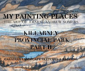 MY PAINTING PLACES - KILLARNEY PROVINCIAL PARK  PART II book cover