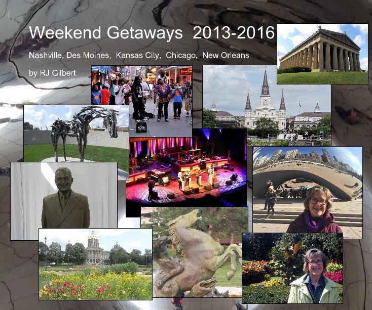 View Weekend Getaways 2013-2016 by RJ Gilbert