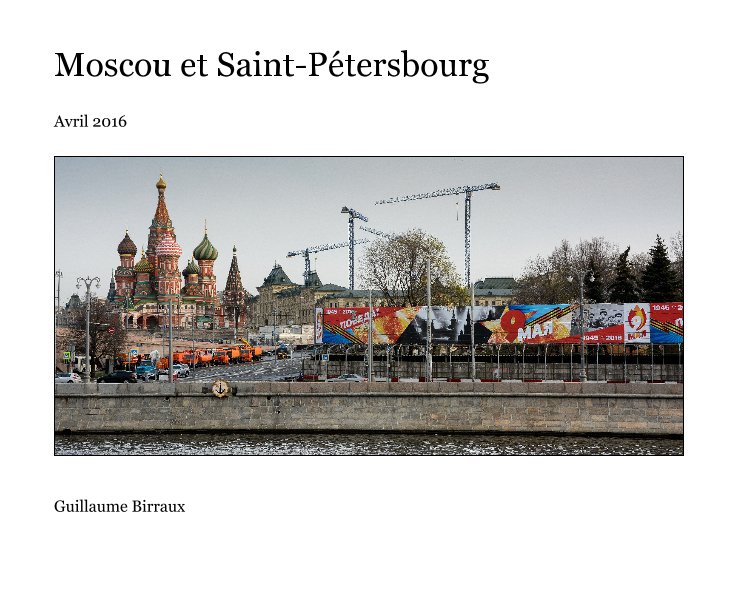Moscou et Saint-Pétersbourg nach Guillaume Birraux anzeigen