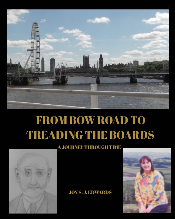 View From Bow Road To Treading The Boards by Joy S. J. Edwards