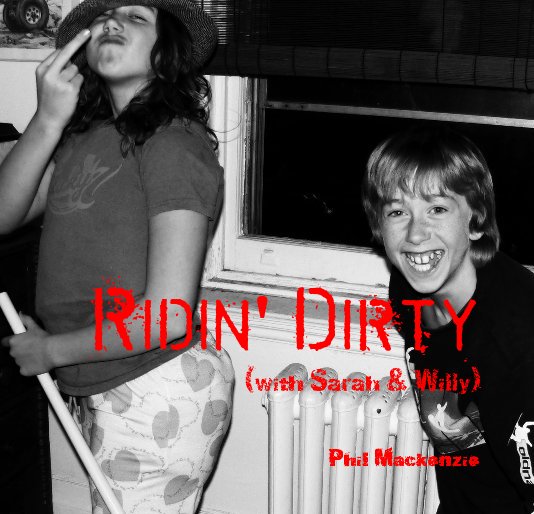 View Ridin' Dirty (with Sarah & Willy) by Phil Mackenzie