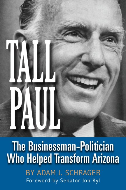 Ver Tall Paul: The Businessman-Politician Who Helped Transform Arizona por Adam J. Schrager