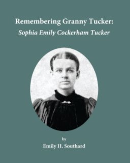 Remembering Granny Tucker: Sophia Emily Cockerham Tucker (Second Edition, Paperback) book cover
