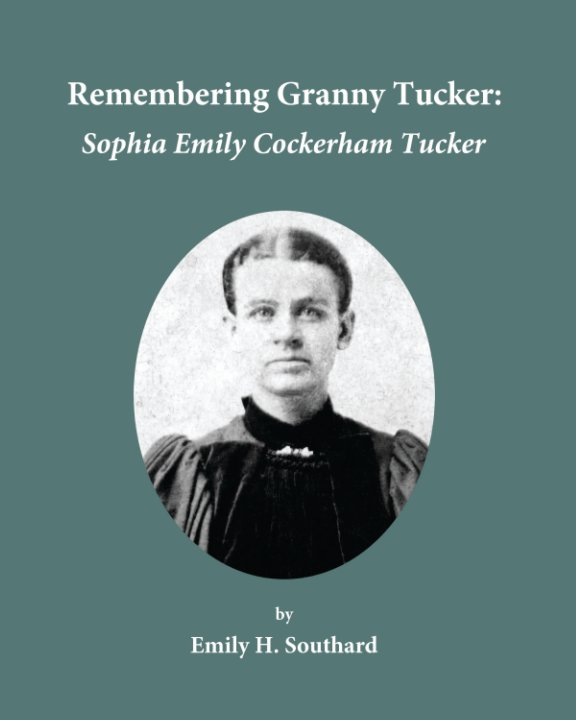 Ver Remembering Granny Tucker: Sophia Emily Cockerham Tucker (Second Edition, Paperback) por Emily H. Southard