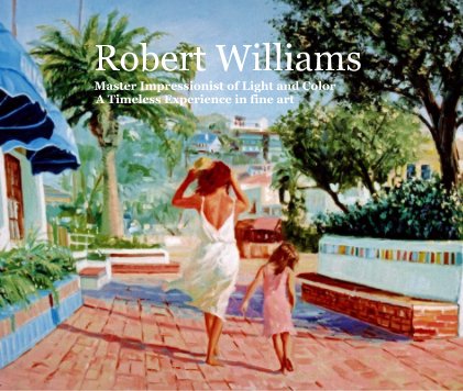 Robert Williams Master Impressionist of Light and Color A Timeless Experience in fine art book cover