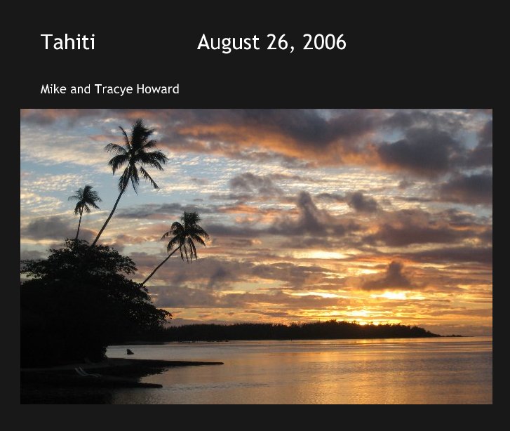 Bekijk Tahiti                August 26, 2006 op Mike and Tracye Howard