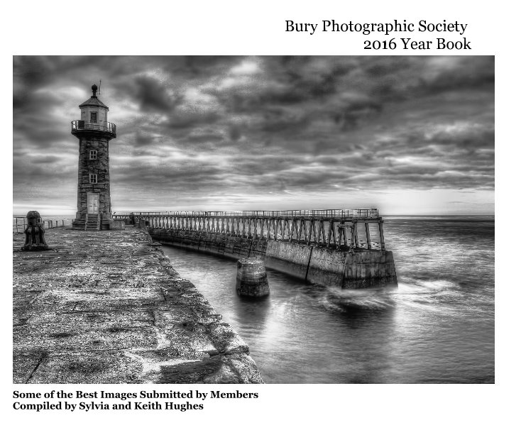 View Bury Photographic Society 2016 Year Book by Compiled by Sylvia and Keith Hughes