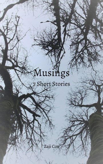 View Musings: 7 Short Stories by Zaji Cox