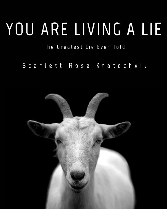 View You Are Living A Lie by Scarlett Rose Kratochvil