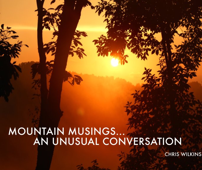 View Mountain Musings:  An Unusual Conversation by Chris Wilkins