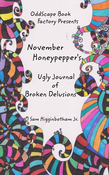 Bekijk November Honeypepper's Ugly Journal of Broken Delusions op Sam Higginbotham Jr.