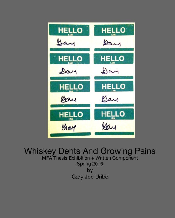 View Whiskey Dents And Growing Pains by Gary Joe Uribe