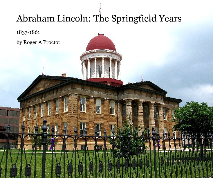 View Abraham Lincoln: The Springfield Years by Roger A Proctor