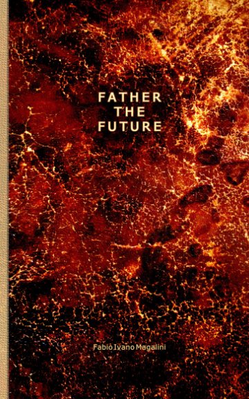 View FATHER THE FUTURE by Fabio Ivano Magalini