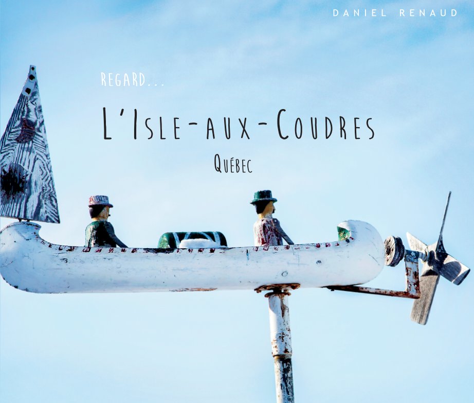 Visualizza Regard...L'Isle-aux-Coudres (Édition de luxe 13 x 11) di Daniel Renaud