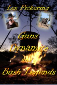 Guns, Dynamite & Bush Legends book cover