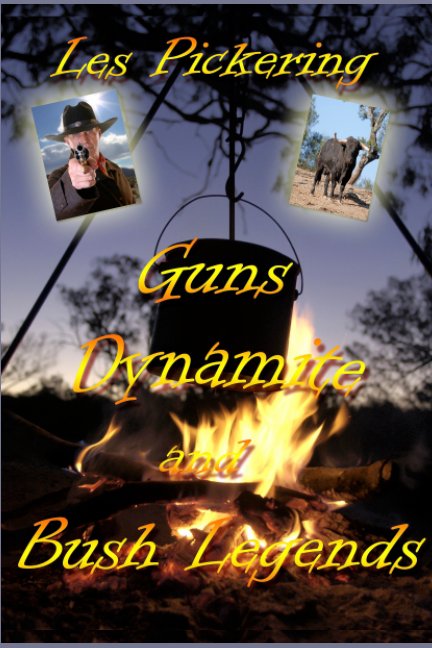 View Guns, Dynamite & Bush Legends by Les Joseph Pickering