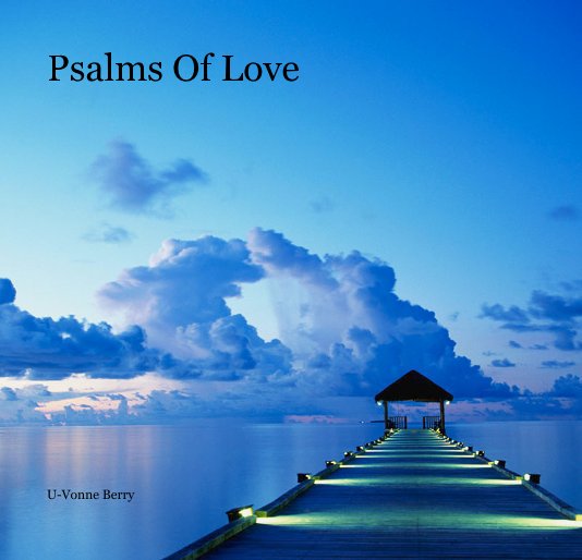 View Psalms Of Love by U-Vonne Berry