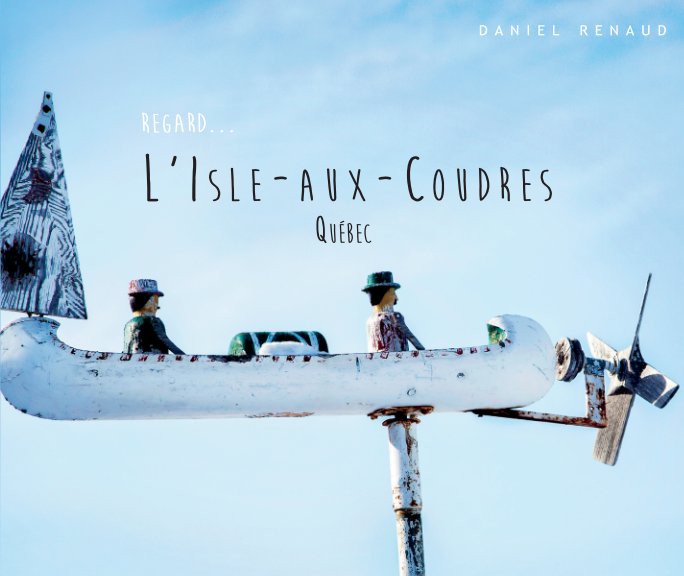 Bekijk Regard...L'Isle-aux-Coudres (Édition Standard) op Daniel Renaud