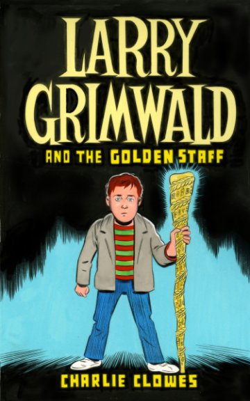 View Larry Grimwald and the Golden Staff by Charlie Clowes