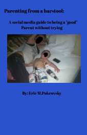 Parenting from a barstool: A social media guide to being a "good" parent without trying book cover