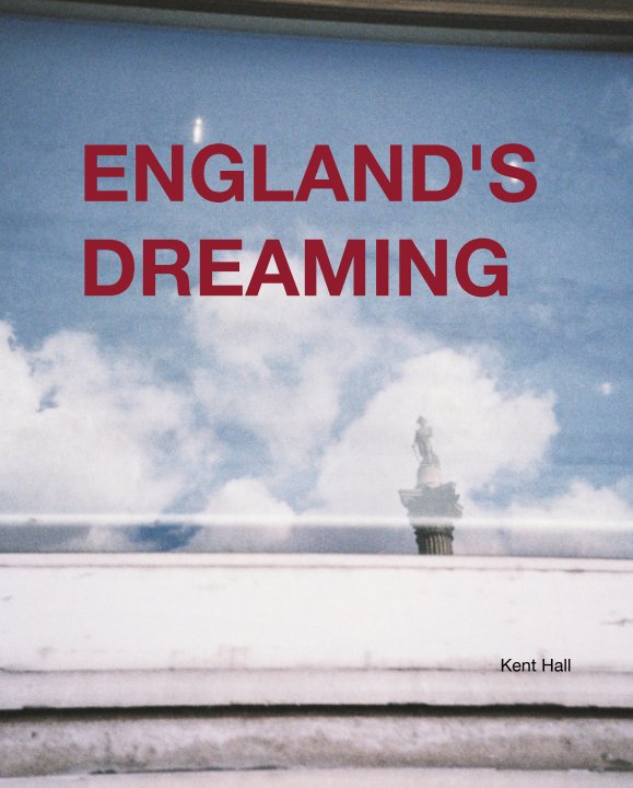 View ENGLAND'S DREAMING by Kent Hall