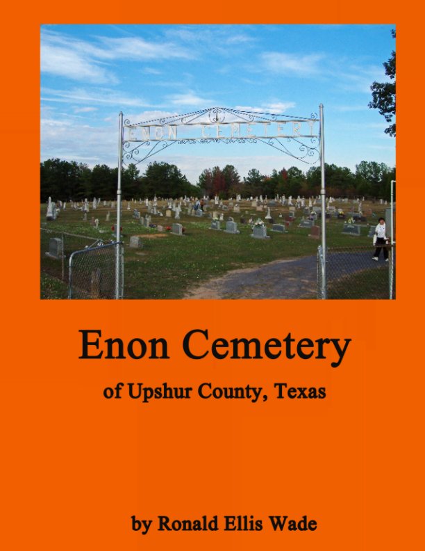 View Enon Cemetery of Upshur County, Texas by Ronald Ellis Wade