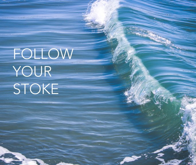 View Follow Your Stoke by Analisa Fuentes