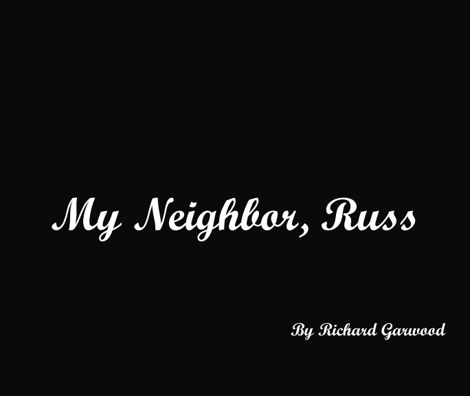 View My Neighbor, Russ by Richard Garwood