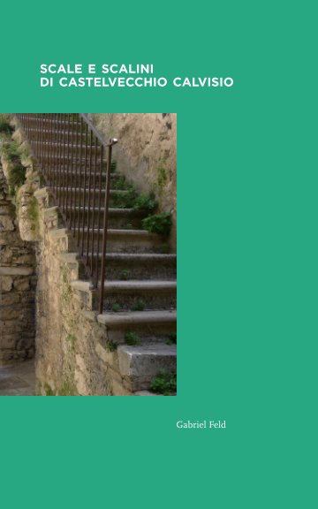 Visualizza Scale e scaline di Castelvecchio Calvisio di Gabriel Feld