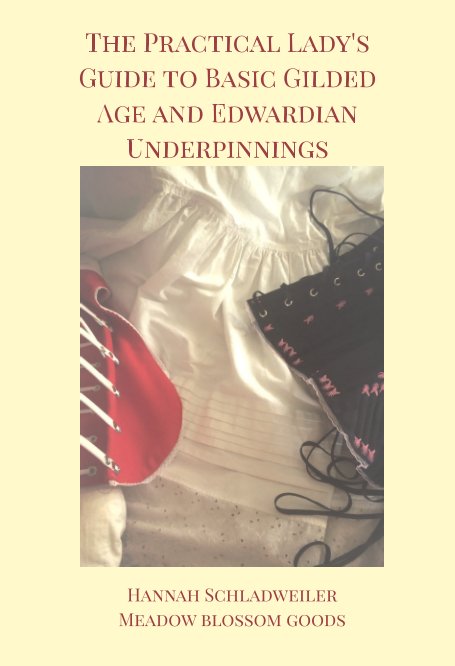 View The Practical Lady's Guide to Basic Gilded Age and Edwardian Underpinnings by Hannah Schladweiler