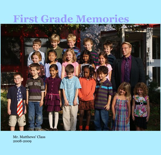 View First Grade Memories by Mr. Matthews' Class 2008-2009