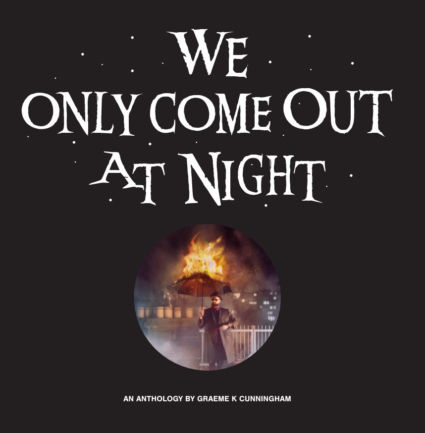 View We only come out at night by Graeme K Cunningham
