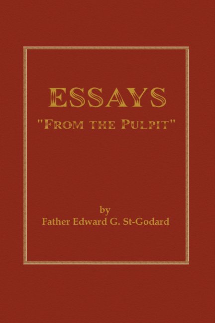 Ver ESSAYS "From the Pulpit" por Fr. Edward G. St-Godard