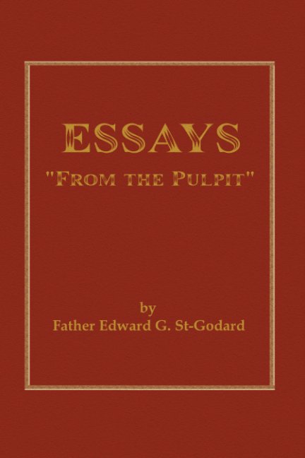 ESSAYS "From the Pulpit" nach Fr. Edward G. St-Godard anzeigen