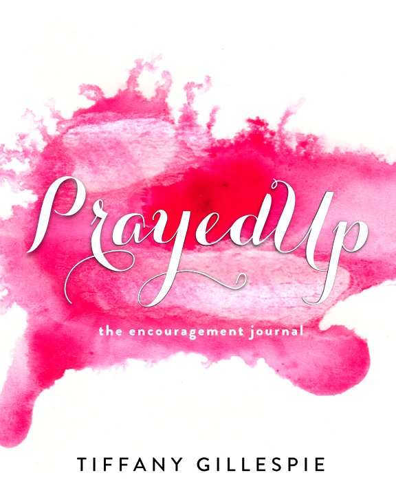 Visualizza PrayedUp: The Encouragement Journal di Tiffany Gillespie