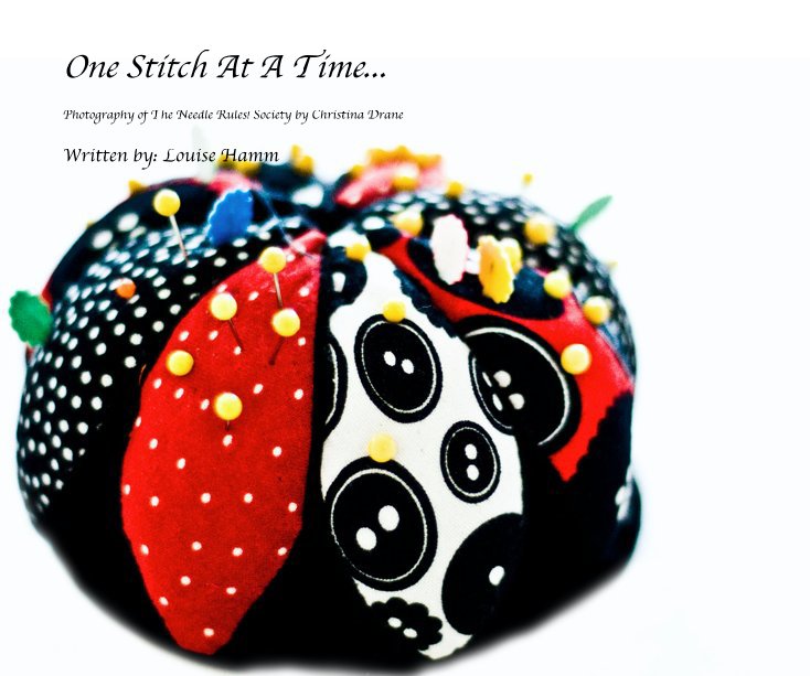 View One Stitch At A Time... by Written by: Louise Hamm