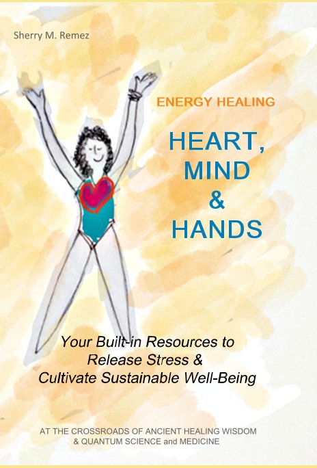 View ENERGY HEALING - HEART, MIND & HANDS by Sherry Remez