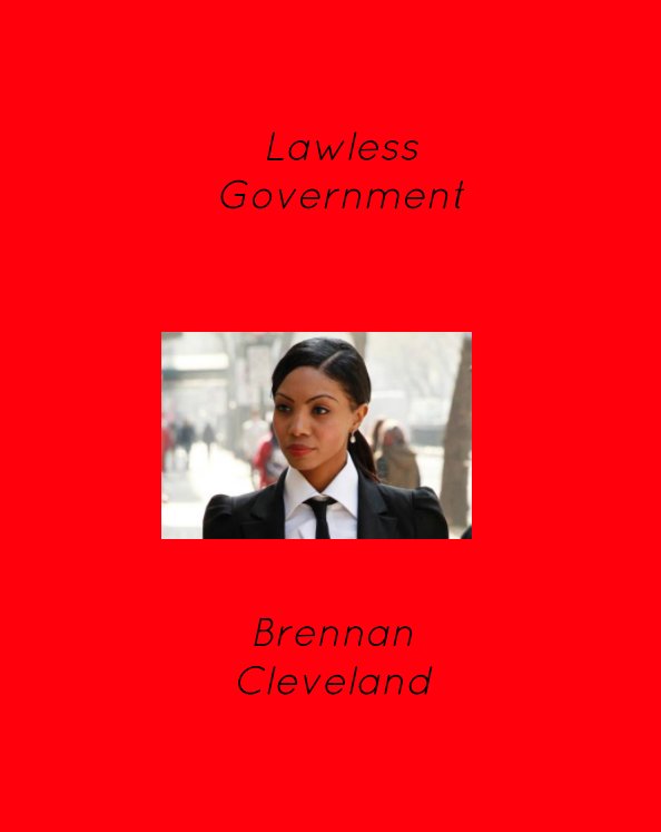 View Lawless Government by Brennan Cleveland