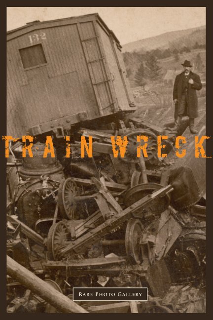 View TRAIN WRECK by Rare Photo Gallery