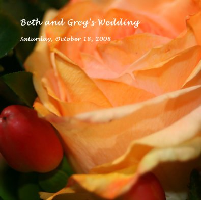 Beth and Greg's Wedding Saturday, October 18, 2008 book cover
