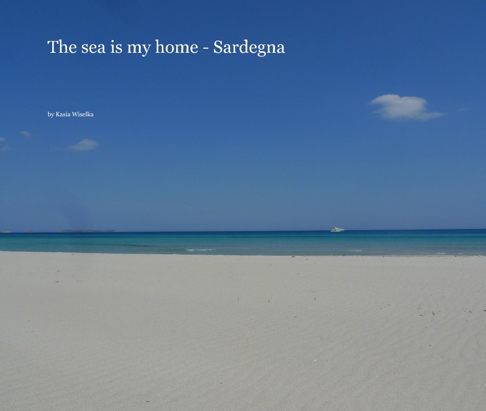 View The sea is my home - Sardegna by Kasia Wiselka